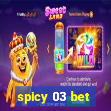 spicy 03 bet